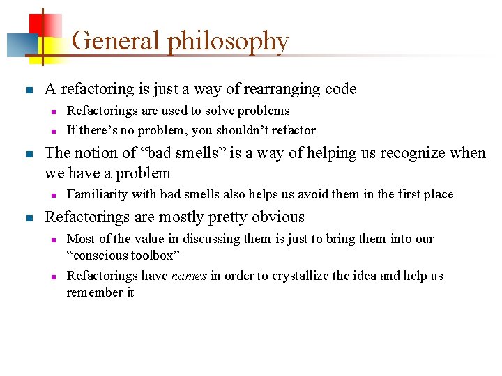 General philosophy n A refactoring is just a way of rearranging code n n