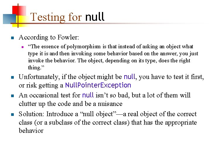 Testing for null n According to Fowler: n n “The essence of polymorphism is