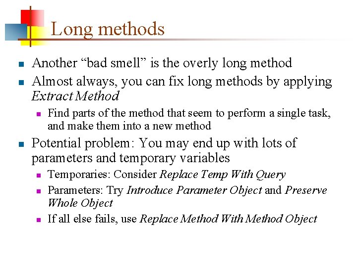 Long methods n n Another “bad smell” is the overly long method Almost always,