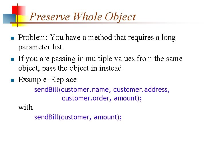 Preserve Whole Object n n n Problem: You have a method that requires a