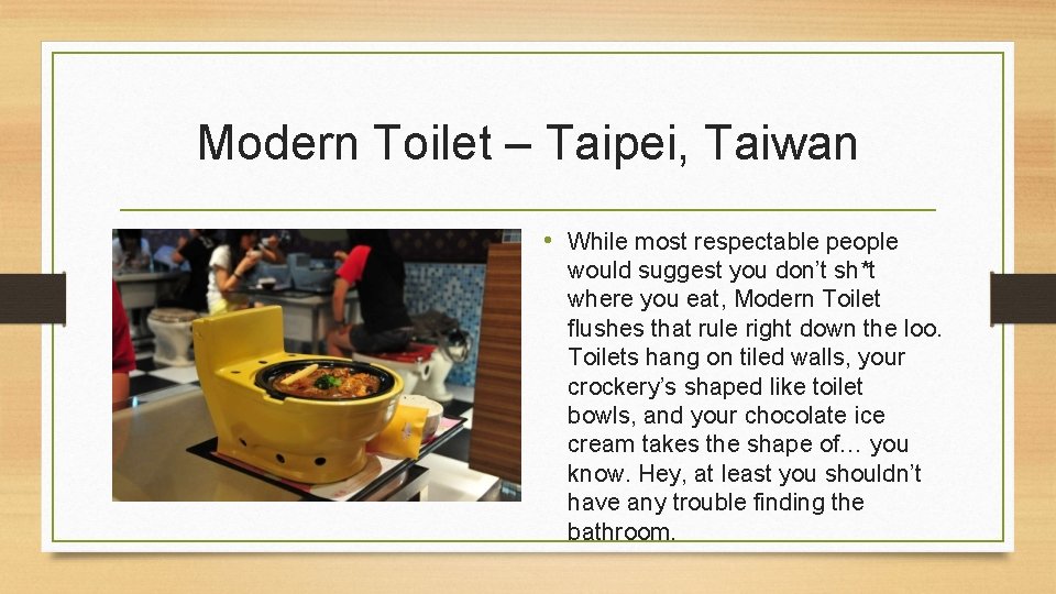 Modern Toilet – Taipei, Taiwan • While most respectable people would suggest you don’t