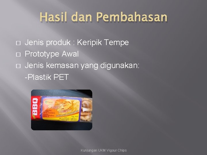 Hasil dan Pembahasan � � � Jenis produk : Keripik Tempe Prototype Awal Jenis