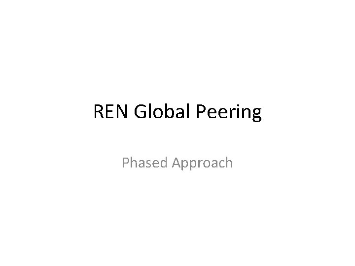 REN Global Peering Phased Approach 