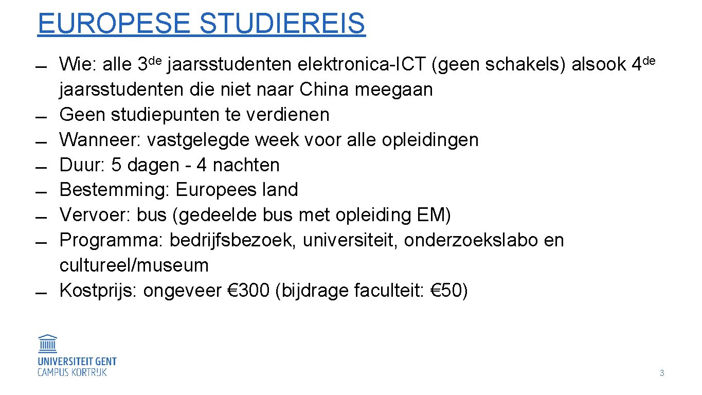 EUROPESE STUDIEREIS Wie: alle 3 de jaarsstudenten elektronica-ICT (geen schakels) alsook 4 de jaarsstudenten