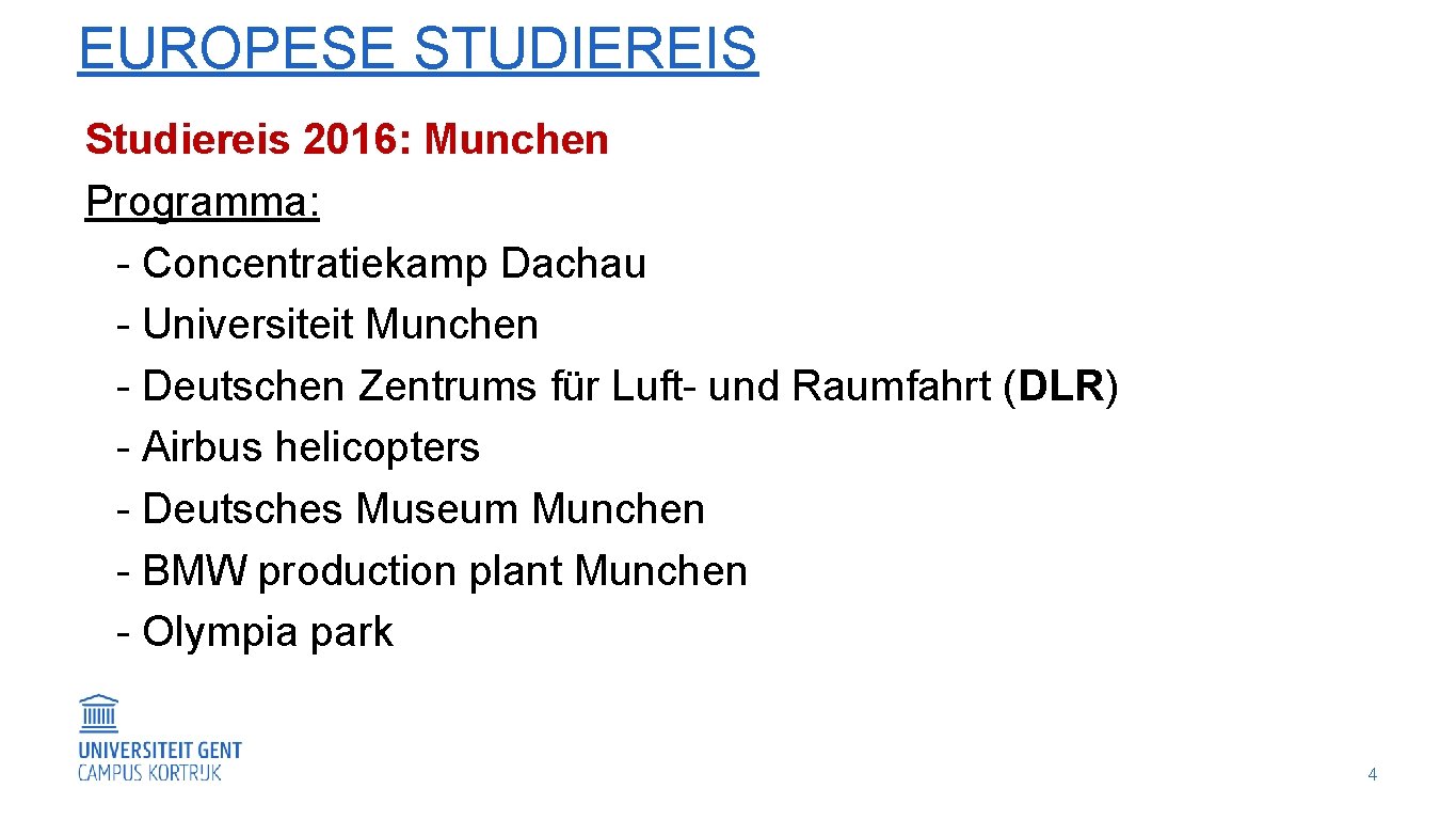EUROPESE STUDIEREIS Studiereis 2016: Munchen Programma: - Concentratiekamp Dachau - Universiteit Munchen - Deutschen