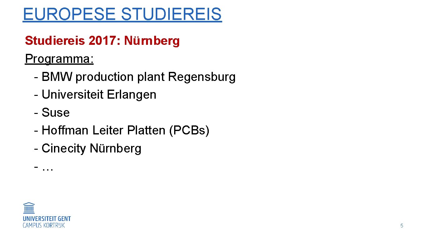 EUROPESE STUDIEREIS Studiereis 2017: Nürnberg Programma: - BMW production plant Regensburg - Universiteit Erlangen