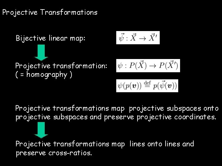 Projective Transformations Bijective linear map: Projective transformation: ( = homography ) Projective transformations map