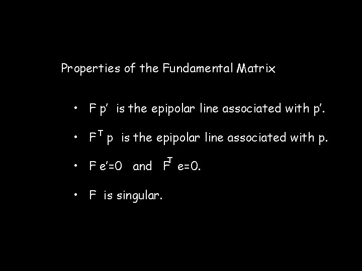 Properties of the Fundamental Matrix • F p’ is the epipolar line associated with