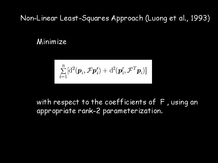Non-Linear Least-Squares Approach (Luong et al. , 1993) Minimize with respect to the coefficients