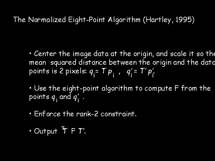 The Normalized Eight-Point Algorithm (Hartley, 1995) • Center the image data at the origin,