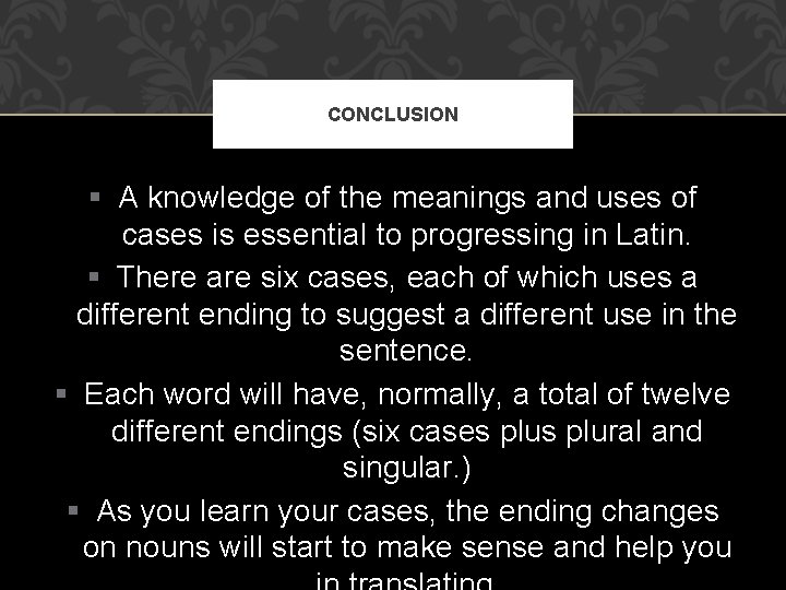 CONCLUSION § A knowledge of the meanings and uses of cases is essential to