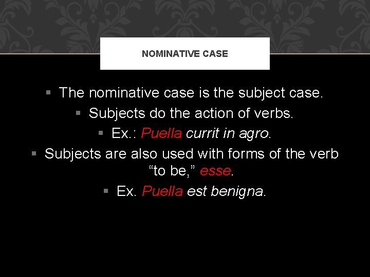 NOMINATIVE CASE § The nominative case is the subject case. § Subjects do the