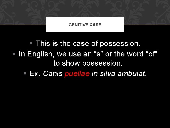 GENITIVE CASE § This is the case of possession. § In English, we use
