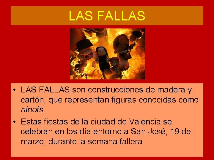 LAS FALLAS • LAS FALLAS son construcciones de madera y cartón, que representan figuras LAS FALLAS • LAS FALLAS son construcciones de madera y cartón, que representan figuras