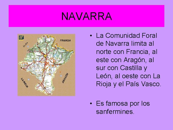 NAVARRA • La Comunidad Foral de Navarra limita al norte con Francia, al este NAVARRA • La Comunidad Foral de Navarra limita al norte con Francia, al este