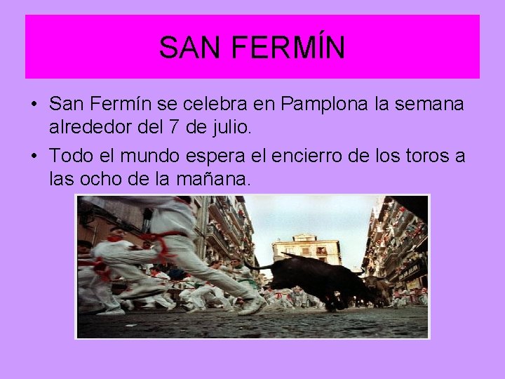 SAN FERMĺN • San Fermín se celebra en Pamplona la semana alrededor del 7 SAN FERMĺN • San Fermín se celebra en Pamplona la semana alrededor del 7