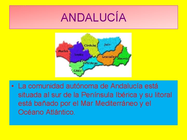 ANDALUCÍA • La comunidad autónoma de Andalucía está situada al sur de la Península ANDALUCÍA • La comunidad autónoma de Andalucía está situada al sur de la Península