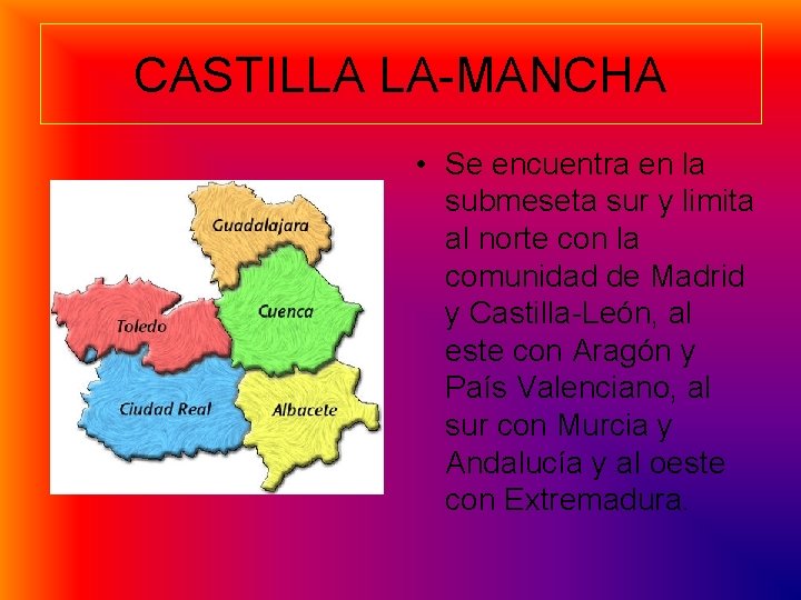 CASTILLA LA-MANCHA • Se encuentra en la submeseta sur y limita al norte con CASTILLA LA-MANCHA • Se encuentra en la submeseta sur y limita al norte con