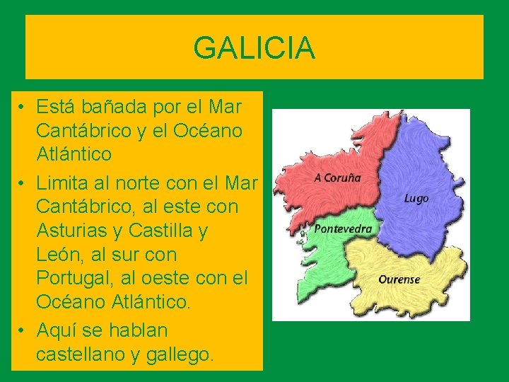 GALICIA • Está bañada por el Mar Cantábrico y el Océano Atlántico • Limita GALICIA • Está bañada por el Mar Cantábrico y el Océano Atlántico • Limita