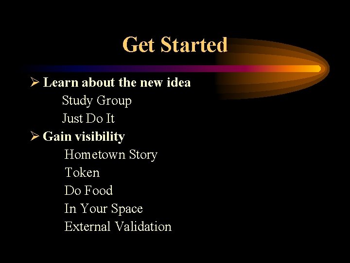 Get Started Ø Learn about the new idea Study Group Just Do It Ø