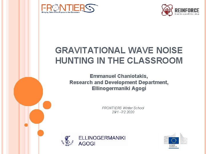 GRAVITATIONAL WAVE NOISE HUNTING IN THE CLASSROOM Emmanuel Chaniotakis, Research and Development Department, Ellinogermaniki