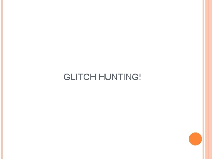 GLITCH HUNTING! 