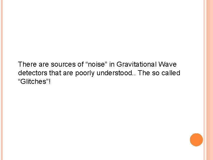 There are sources of “noise” in Gravitational Wave detectors that are poorly understood. .