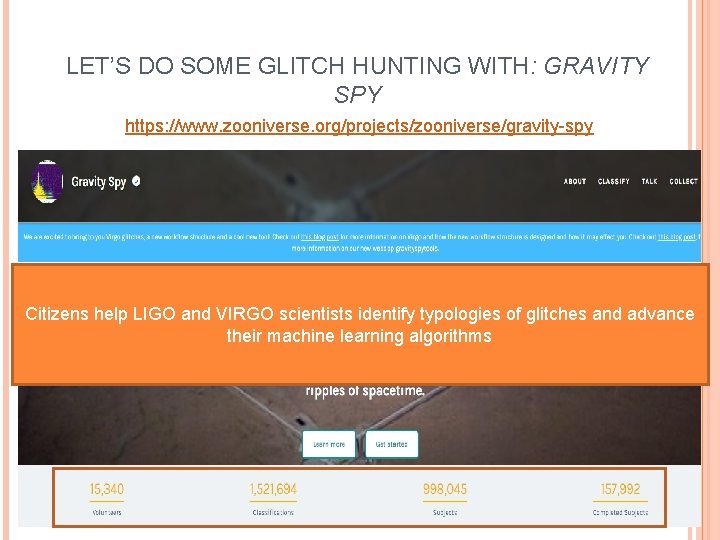 LET’S DO SOME GLITCH HUNTING WITH: GRAVITY SPY https: //www. zooniverse. org/projects/zooniverse/gravity-spy Citizens help