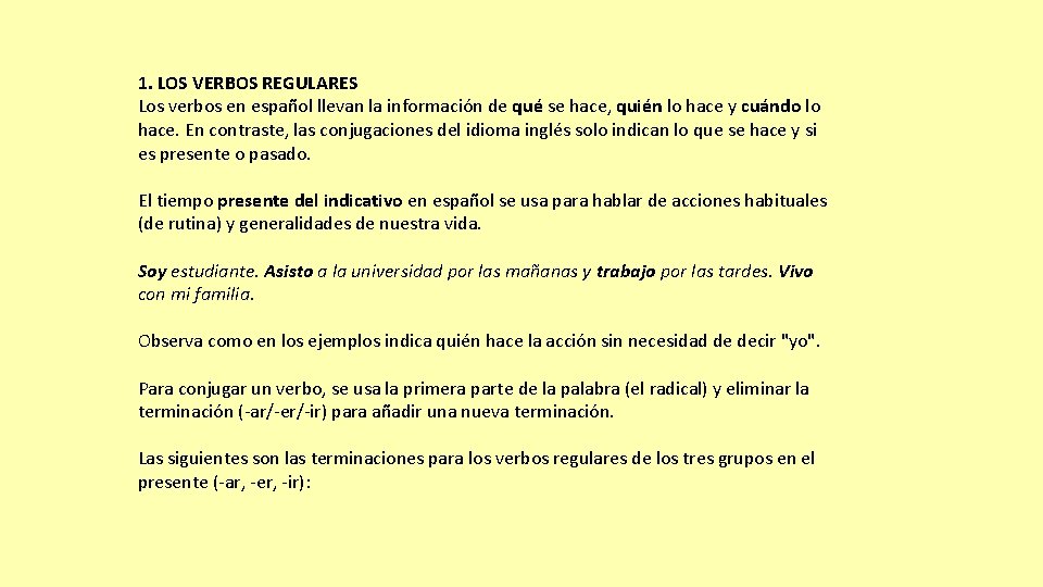 1. LOS VERBOS REGULARES Los verbos en español llevan la información de qué se