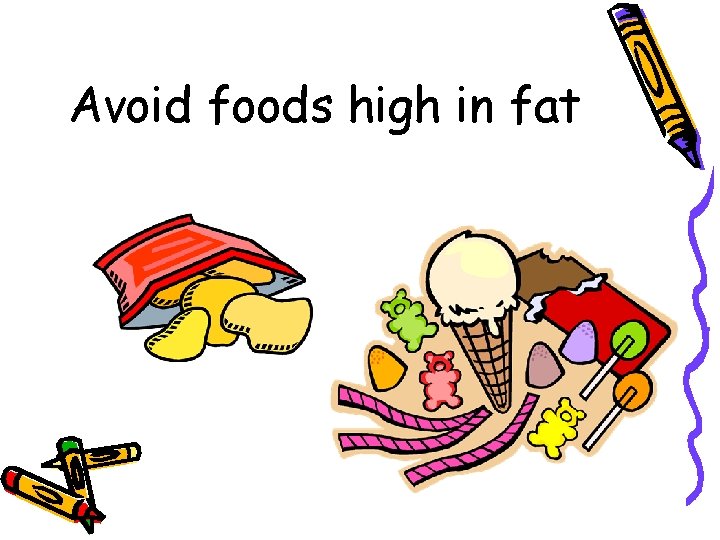 Avoid foods high in fat 