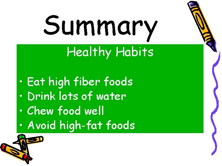 Summary Healthy Habits • • Eat high fiber foods Drink lots of water Chew