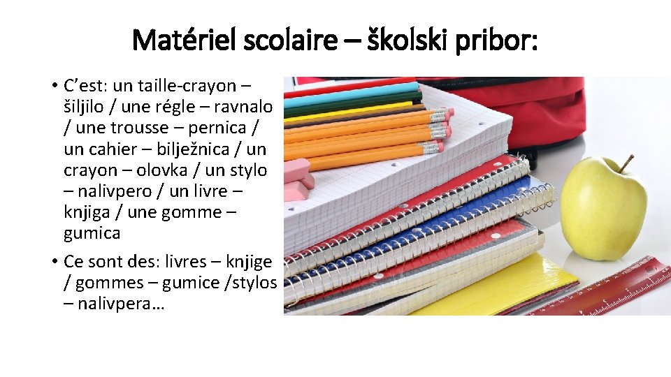 Matériel scolaire – školski pribor: • C’est: un taille-crayon – šiljilo / une régle