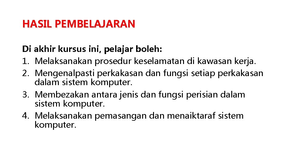 HASIL PEMBELAJARAN Di akhir kursus ini, pelajar boleh: 1. Melaksanakan prosedur keselamatan di kawasan