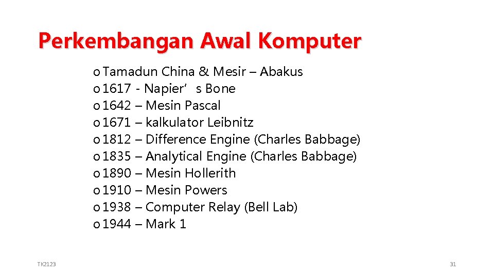 Perkembangan Awal Komputer o Tamadun China & Mesir – Abakus o 1617 - Napier’s