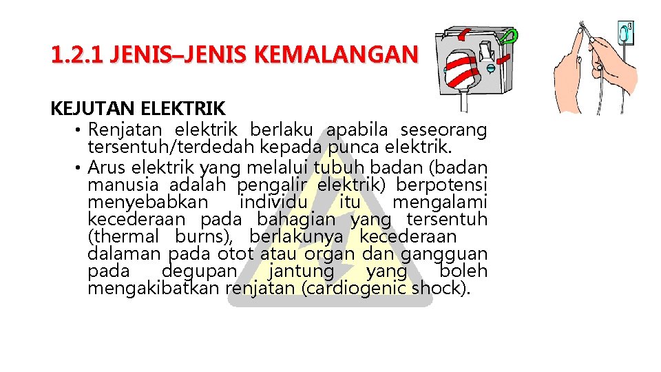 1. 2. 1 JENIS–JENIS KEMALANGAN KEJUTAN ELEKTRIK • Renjatan elektrik berlaku apabila seseorang tersentuh/terdedah