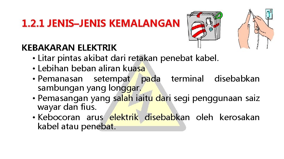 1. 2. 1 JENIS–JENIS KEMALANGAN KEBAKARAN ELEKTRIK • Litar pintas akibat dari retakan penebat