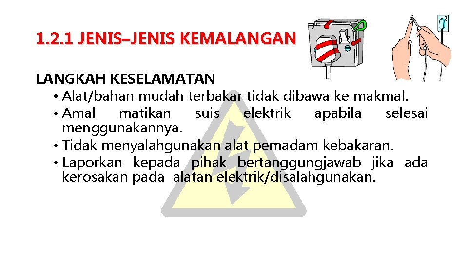 1. 2. 1 JENIS–JENIS KEMALANGAN LANGKAH KESELAMATAN • Alat/bahan mudah terbakar tidak dibawa ke