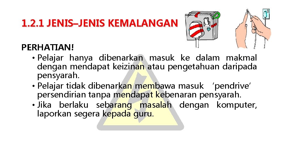 1. 2. 1 JENIS–JENIS KEMALANGAN PERHATIAN! • Pelajar hanya dibenarkan masuk ke dalam makmal