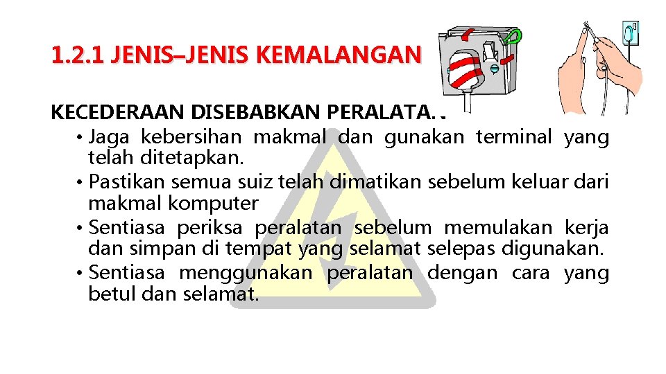 1. 2. 1 JENIS–JENIS KEMALANGAN KECEDERAAN DISEBABKAN PERALATAN • Jaga kebersihan makmal dan gunakan