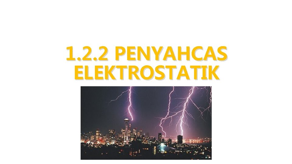 1. 2. 2 PENYAHCAS ELEKTROSTATIK 