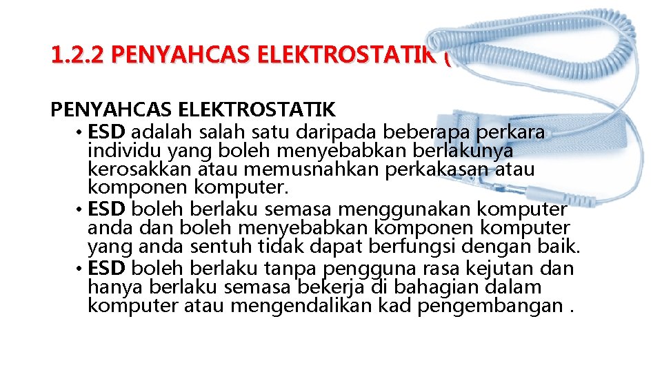 1. 2. 2 PENYAHCAS ELEKTROSTATIK (ESD) PENYAHCAS ELEKTROSTATIK • ESD adalah satu daripada beberapa