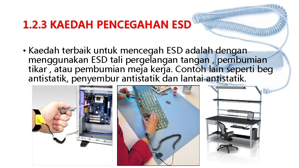 1. 2. 3 KAEDAH PENCEGAHAN ESD • Kaedah terbaik untuk mencegah ESD adalah dengan