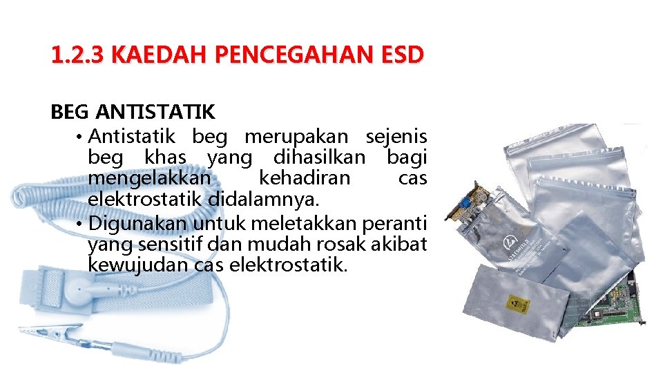 1. 2. 3 KAEDAH PENCEGAHAN ESD BEG ANTISTATIK • Antistatik beg merupakan sejenis beg