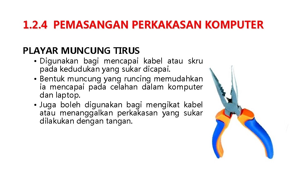 1. 2. 4 PEMASANGAN PERKAKASAN KOMPUTER PLAYAR MUNCUNG TIRUS • Digunakan bagi mencapai kabel