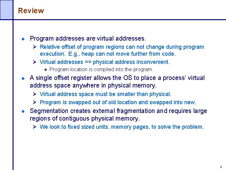 Review Program addresses are virtual addresses. Ø Relative offset of program regions can not