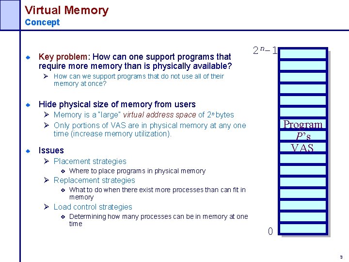 Virtual Memory Concept Key problem: How can one support programs that require more memory