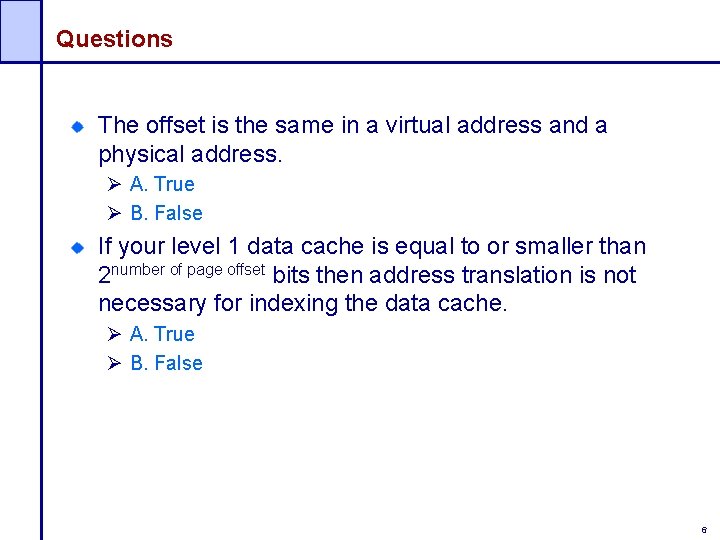 Questions The offset is the same in a virtual address and a physical address.