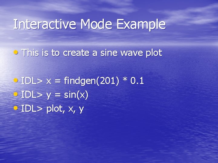 Interactive Mode Example • This is to create a sine wave plot • IDL>