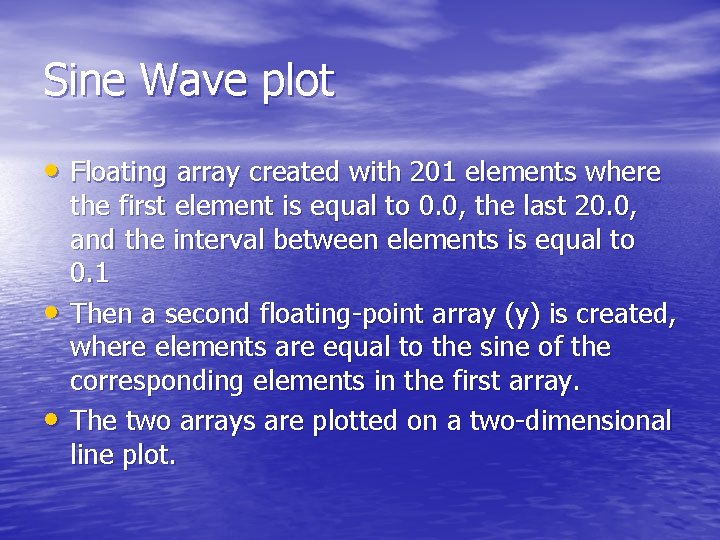 Sine Wave plot • Floating array created with 201 elements where • • the