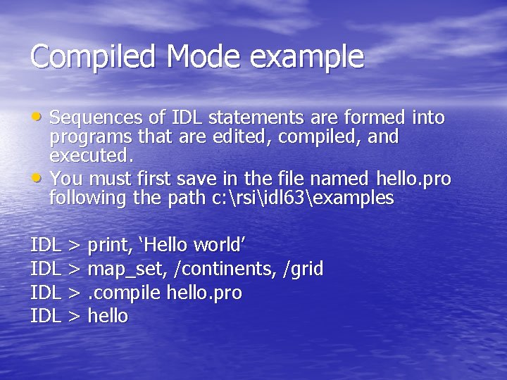 Compiled Mode example • Sequences of IDL statements are formed into • programs that